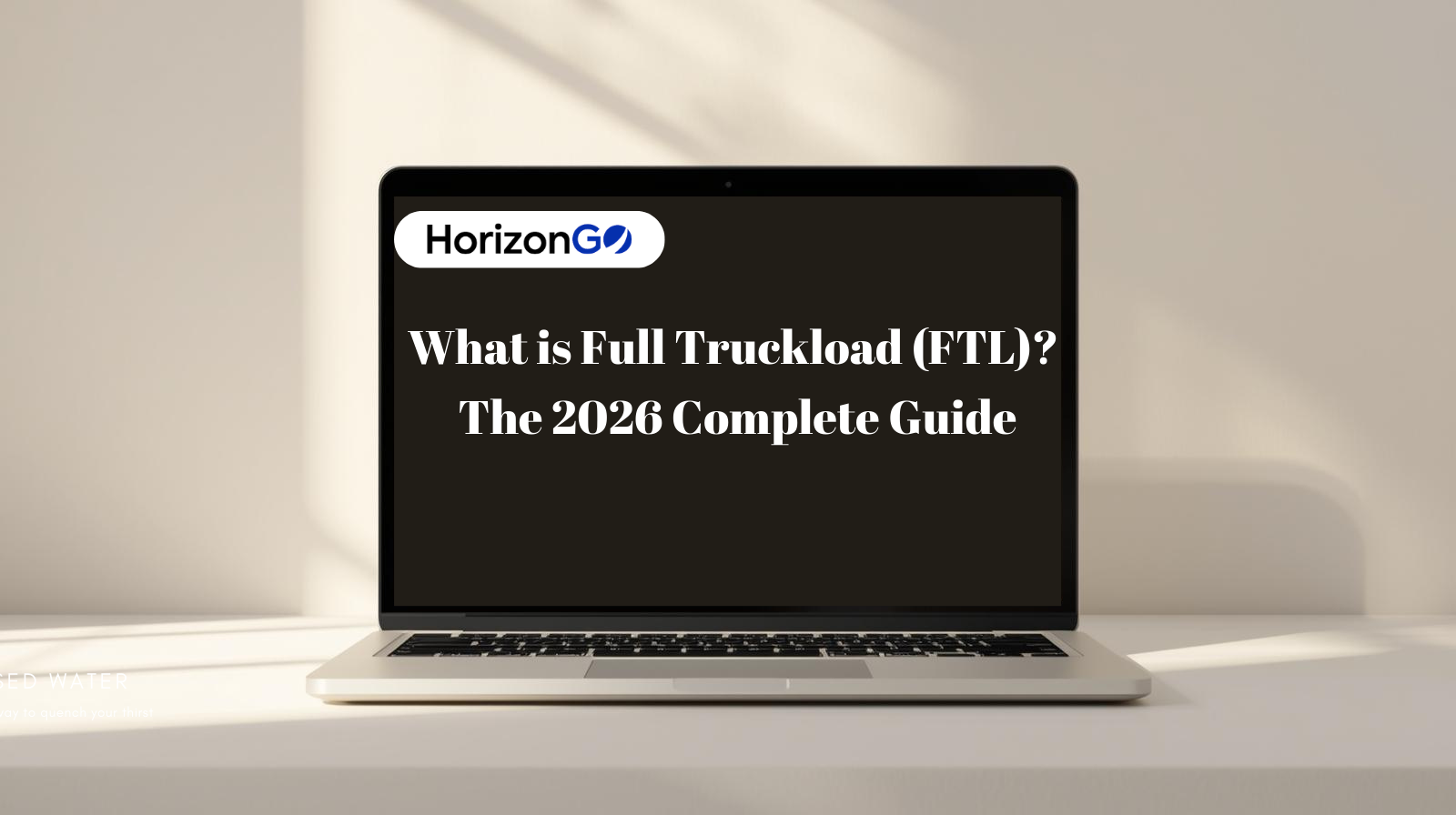 What is Full Truckload (FTL) The 2026 Complete Guide